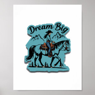 Dream Big- Cowgirl Riding Horse Poster