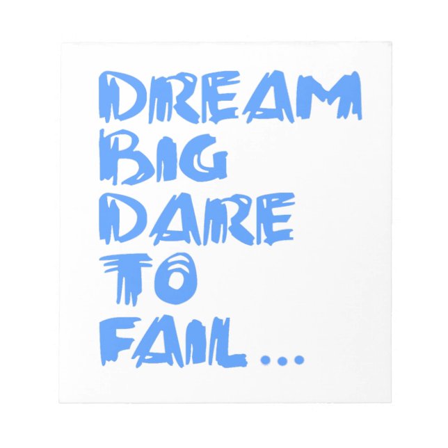 " Dream Big Dare to Fail."  Notepad (Front)