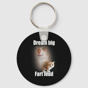 Dream Big Fart Loud Cat Meme Funny Saying Key Ring