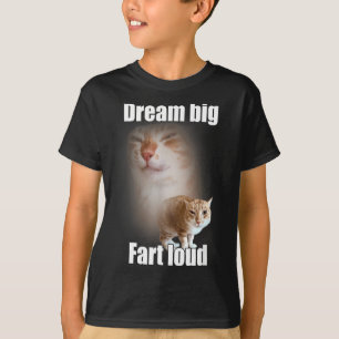 Dream Big Fart Loud Cat Meme Funny Saying T-Shirt