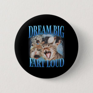Dream Big Fart Loud Cringe Funny Cat Cursed Meme 6 Cm Round Badge