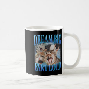 Dream Big Fart Loud Cringe Funny Cat Cursed Meme Coffee Mug