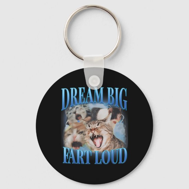 Dream Big Fart Loud Cringe Funny Cat Cursed Meme Key Ring (Front)