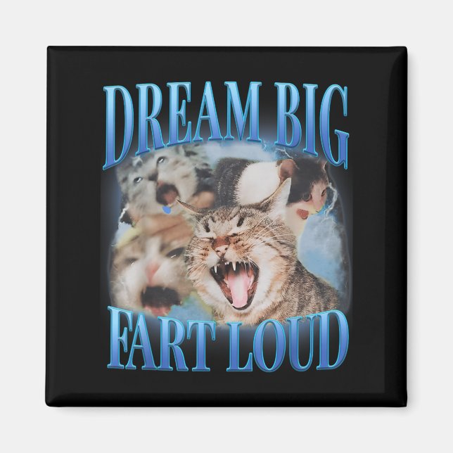 Dream Big Fart Loud Cringe Funny Cat Cursed Meme Magnet (Front)
