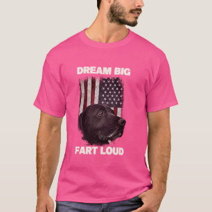 Dream Big Fart Loud Funny Inspirational Quote Dog T-Shirt