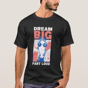 Dream Big Fart Loud Funny Inspirational Quote Hors T-Shirt
