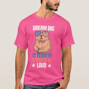 Dream Big Fart Loud Funny Inspirational Quote Pra T-Shirt