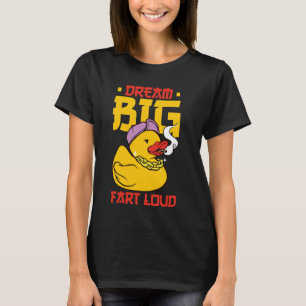Dream Big Fart Loud Funny Inspirational Quote Rubb T-Shirt