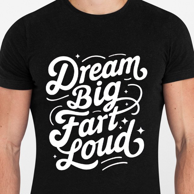 Dream Big Fart Loud - Funny Quotes Tshirt (Creator Uploaded)