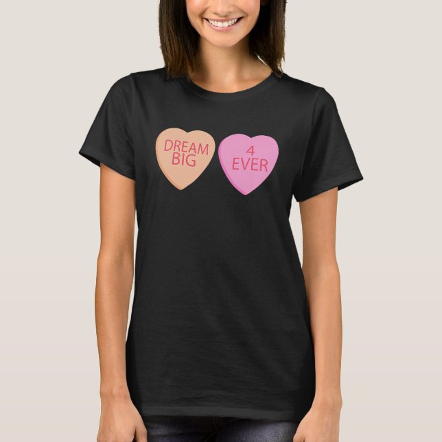 Dream Big Forever Happy Valentines Day Conversatio T-Shirt (Front)
