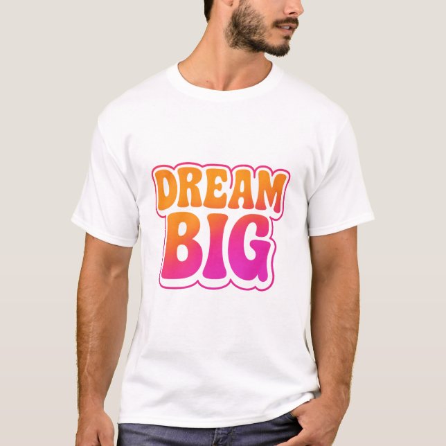 Dream Big Front & Work Hard Shine Bright Back  T-Shirt (Front)