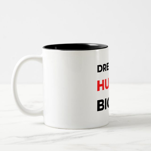 Dream Big Hustle Bigger 2 Two-Tone Coffee Mug (Left)