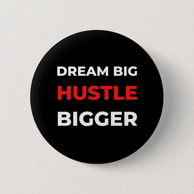 Dream Big Hustle Bigger 6 Cm Round Badge (Front)