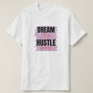 Dream Big & Hustle – Custom-designed Motivational T-Shirt