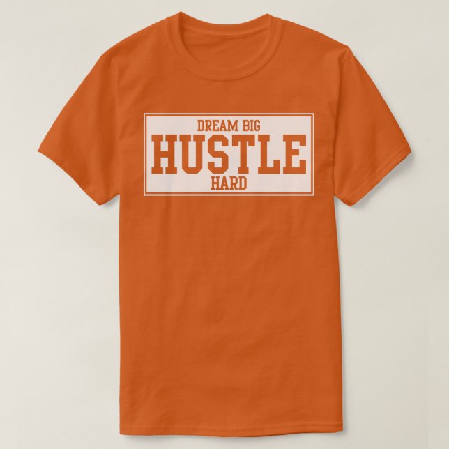 DREAM BIG HUSTLE HARD  1 T-Shirt (Design Front)