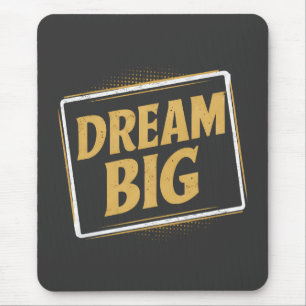 Dream Big - Inspiration and motivation Mouse Mat