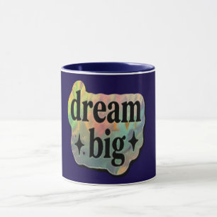 Dream Big Inspirational – Motivational Coffee  Mug