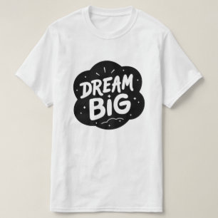 Dream Big – Inspirational Typography Design T-Shirt