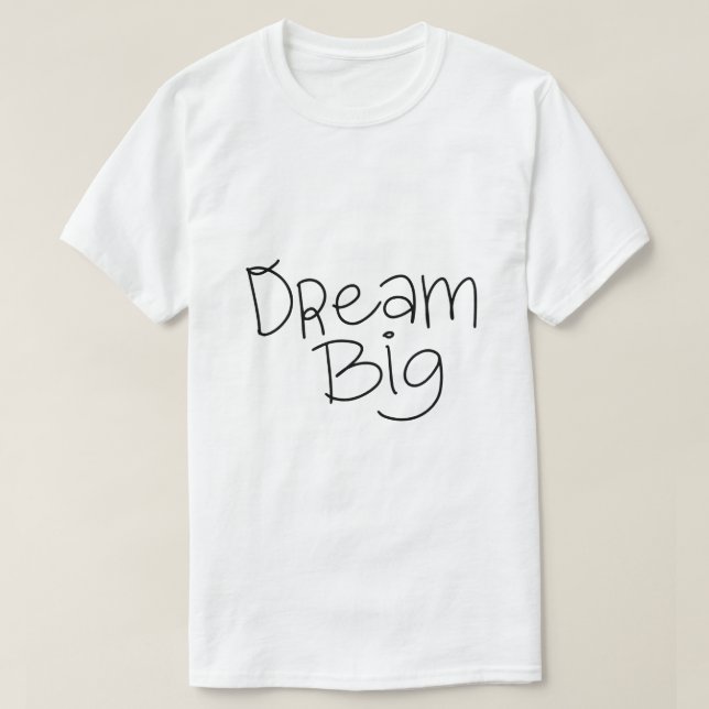 Dream Big – Inspirational Typography T-Shirt (Design Front)
