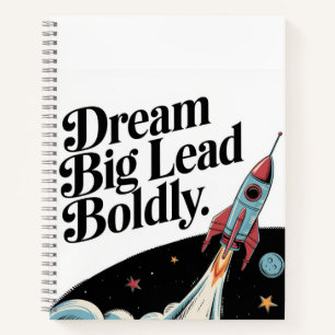 Dream Big, Lead Boldly Notebook
