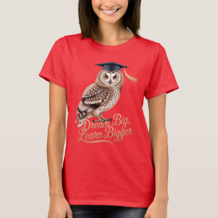 Dream Big Learn Bigger Owl Graduation T-Shirt