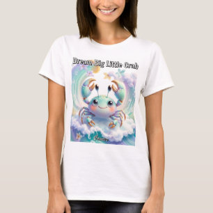 Dream Big Little Crab Cute Cancer Zodiac T-Shirt