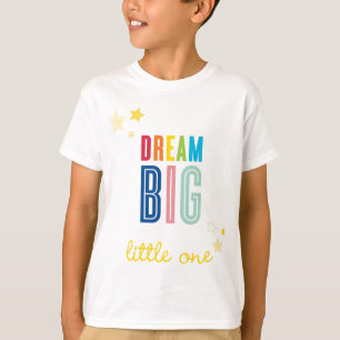 DREAM BIG LITTLE ONE cool typography bright T-Shirt