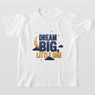 🌙 Dream Big Little One Inspirational Kids Quote ⭐ T-Shirt