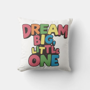 dream big little one, inspirational quotes  cushion