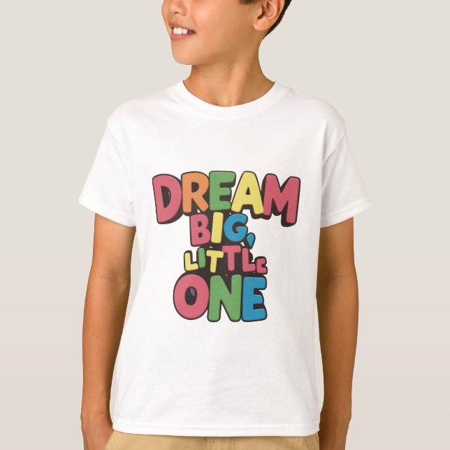 dream big little one, inspirational quotes  T-Shirt (Front)