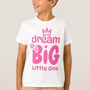 Dream Big Little One Sweet Quote Art T-Shirt