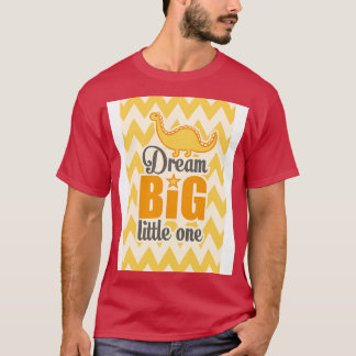 Dream big little one T-Shirt