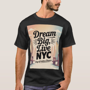 Dream Big, Live NYC T-Shirt