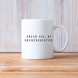 Dream Big My granddaugher Coffee Mug