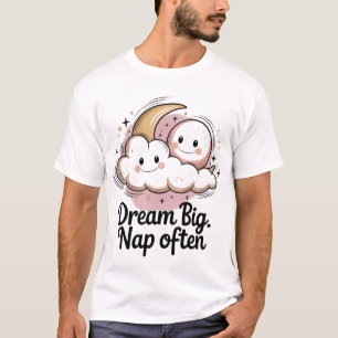 Dream Big Nap Often - Sleep Lover T-Shirt
