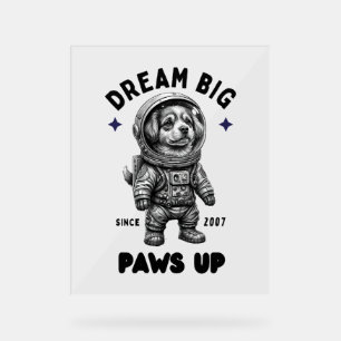 Dream Big Paws Up Astronaut Dog Acrylic Sign