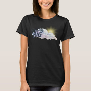 Dream Big Positive Message T-Shirt