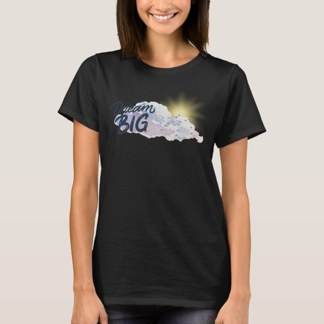 Dream Big Positive Message T-Shirt (Front)