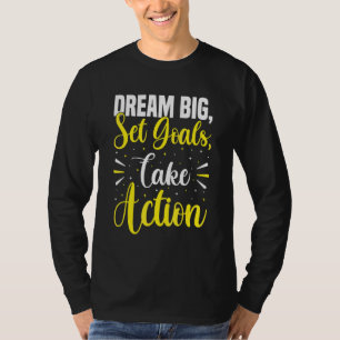 Dream Big Set Goals Take Action Growth Mindset St T-Shirt