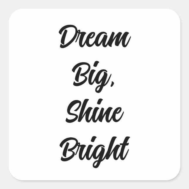 Dream Big, Shine Bright  Square Sticker (Front)
