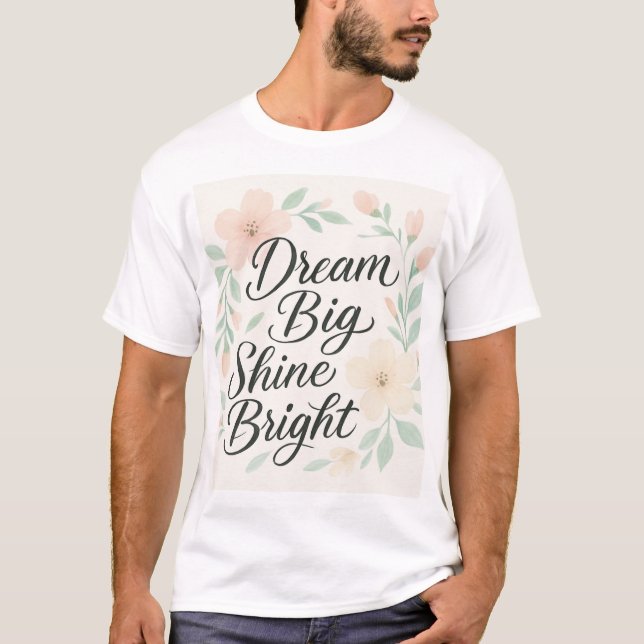 Dream Big Shine Bright T-Shirt (Front)