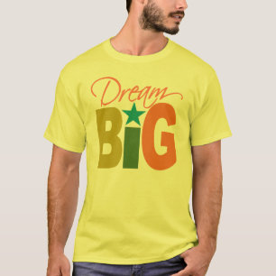 Dream BIG shirt - choose style & colour