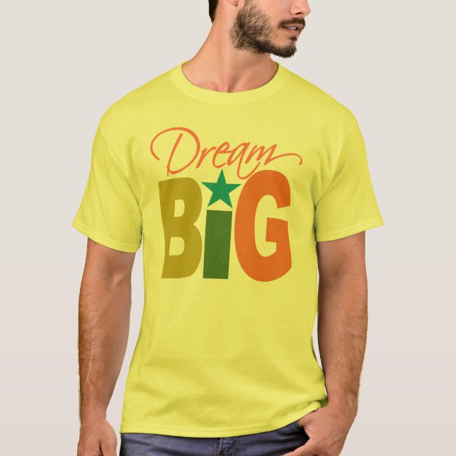 Dream BIG shirt - choose style & colour (Front)