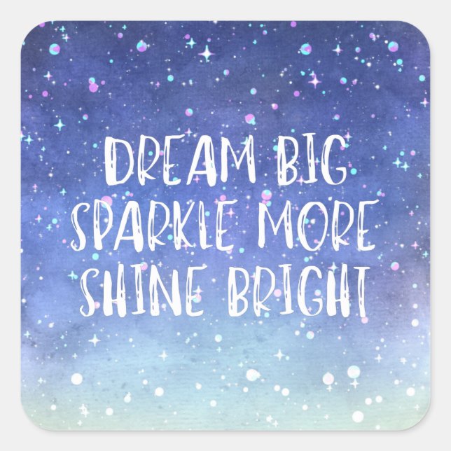 'Dream Big, Sparkle More, Shine Bright' quote Square Sticker (Front)