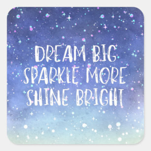 'Dream Big, Sparkle More, Shine Bright' quote Square Sticker