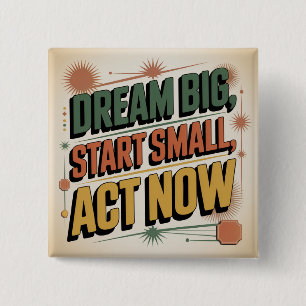 Dream Big, Start Small, Act Now 15 Cm Square Badge