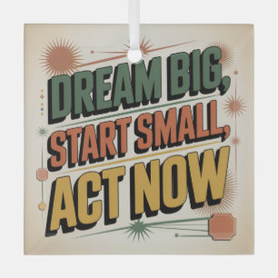 Dream Big, Start Small, Act Now Glass Tree Decoration