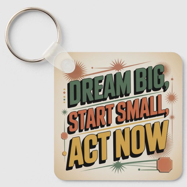 Dream Big, Start Small, Act Now Key Ring (Front)