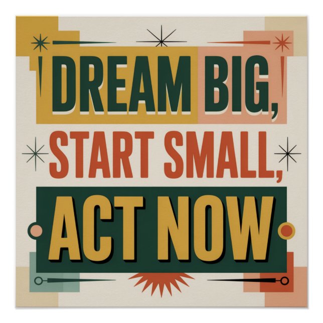 Dream Big, Start Small, Act Now Poster (Front)
