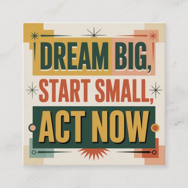 Dream Big, Start Small, Act Now Square Business Card (Front)